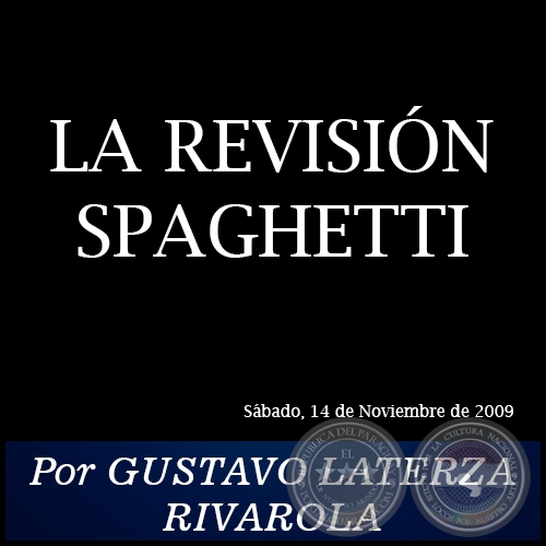 LA REVISIÓN SPAGHETTI - Por GUSTAVO LATERZA RIVAROLA - Sábado, 14 de Noviembre de 2009